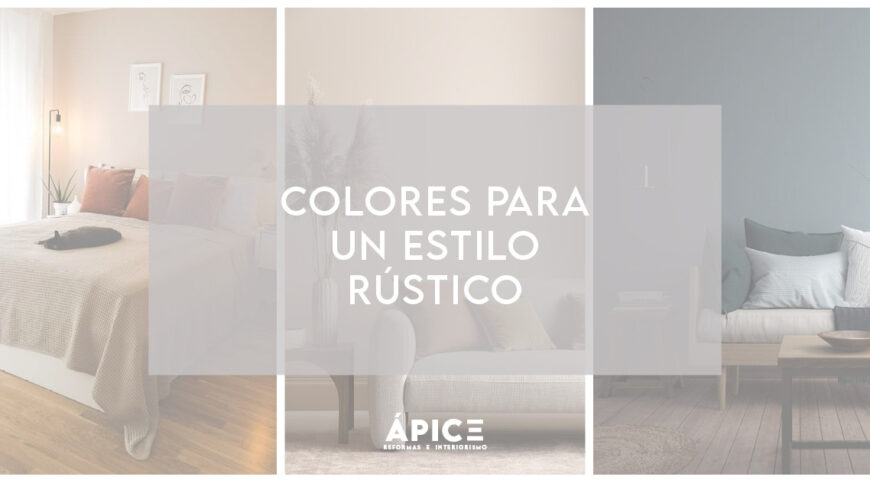 QUÉ COLORES ELEGIR PARA UN ESTILO RÚSTICO